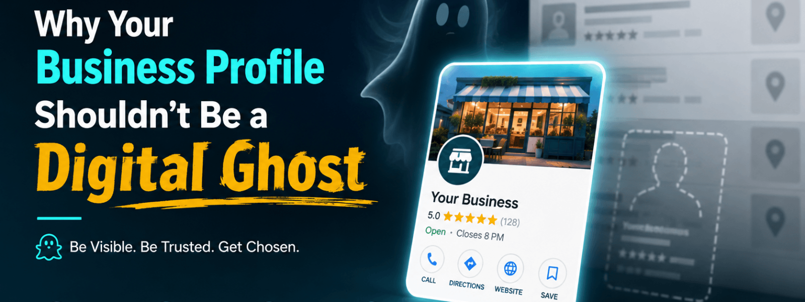 Why Your Business Profile Shouldn’t Be a Digital Ghost